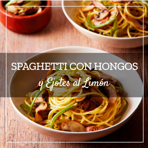Spaghetti con Hongos y Ejotes al Limón